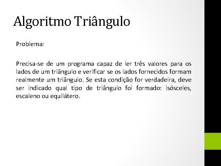 Algoritmo Triângulo Problema: Precisa-se de um programa capaz de ler três valores para os