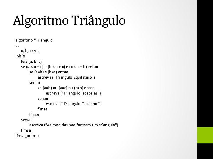 Algoritmo Triângulo algoritmo "Triangulo" var a, b, c: real inicio leia (a, b, c)