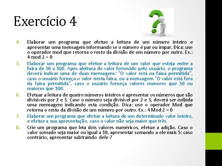 Exercício 4 4. 5. 6. 7. 8. Elaborar um programa que efetue a leitura