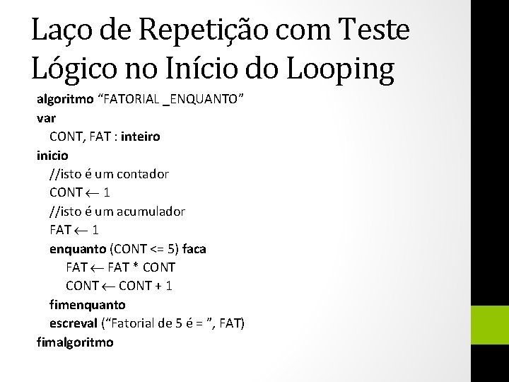 Laço de Repetição com Teste Lógico no Início do Looping algoritmo “FATORIAL _ENQUANTO” var