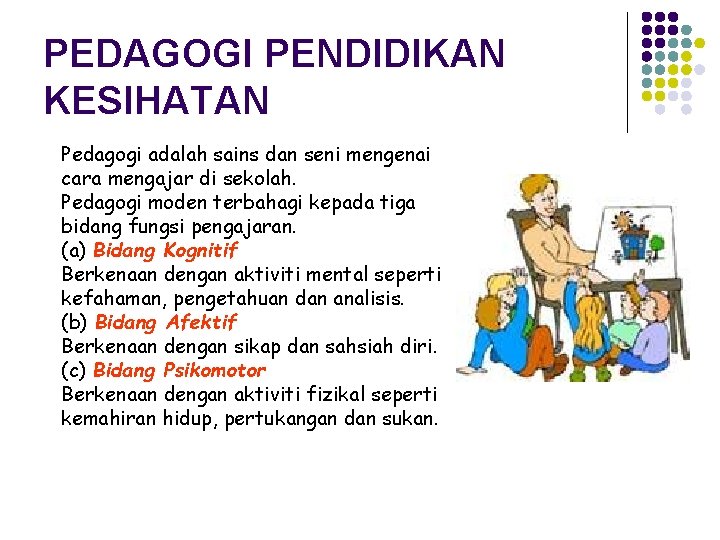 PEDAGOGI PENDIDIKAN KESIHATAN Pedagogi adalah sains dan seni mengenai cara mengajar di sekolah. Pedagogi