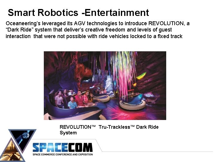 Smart Robotics -Entertainment Oceaneering’s leveraged its AGV technologies to introduce REVOLUTION, a “Dark Ride”