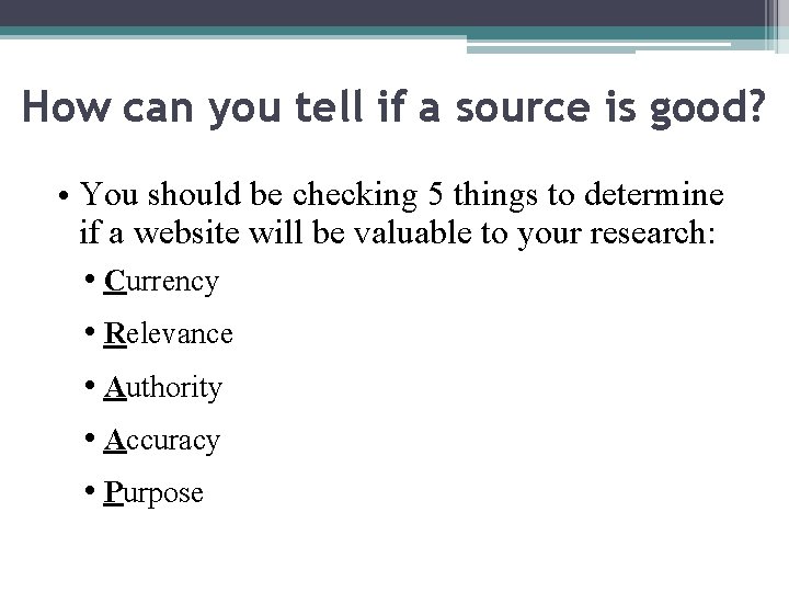 How can you tell if a source is good? • You should be checking
