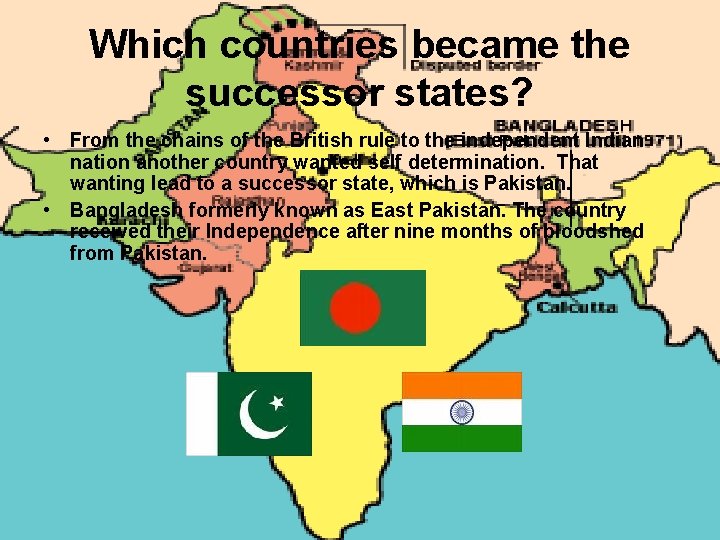 Which countries became the successor states? • From the chains of the British rule