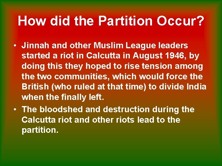 How did the Partition Occur? • Jinnah and other Muslim League leaders started a