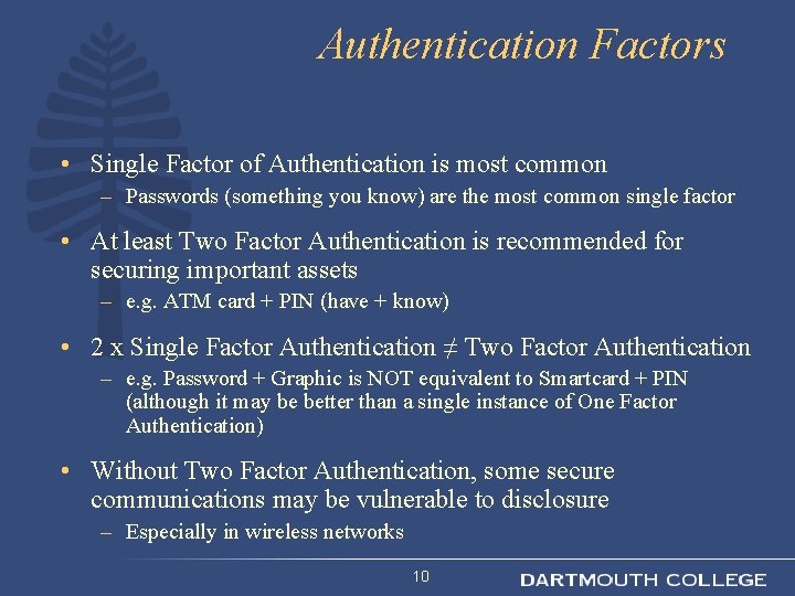 Authentication Factors • Single Factor of Authentication is most common – Passwords (something you