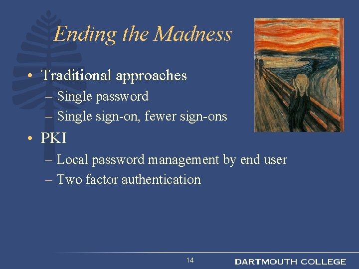 Ending the Madness • Traditional approaches – Single password – Single sign-on, fewer sign-ons