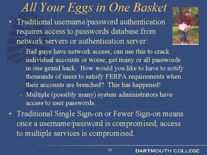 All Your Eggs in One Basket • Traditional username/password authentication requires access to passwords