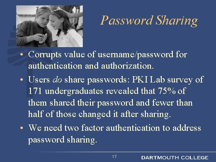 Password Sharing • Corrupts value of username/password for authentication and authorization. • Users do