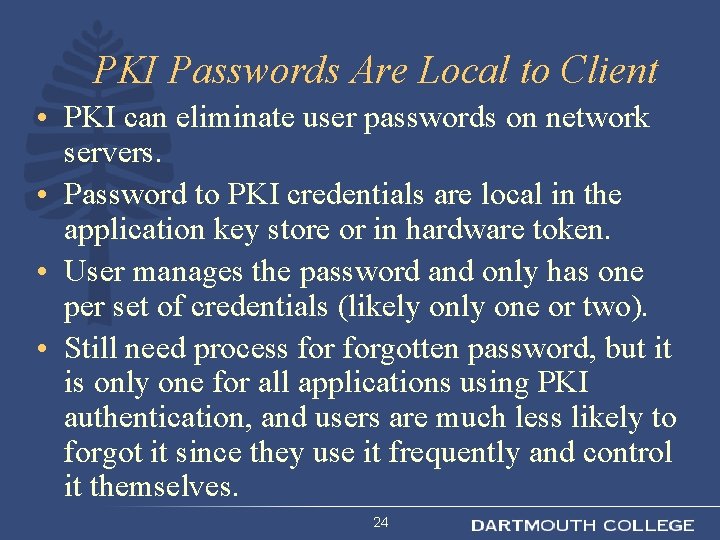 PKI Passwords Are Local to Client • PKI can eliminate user passwords on network