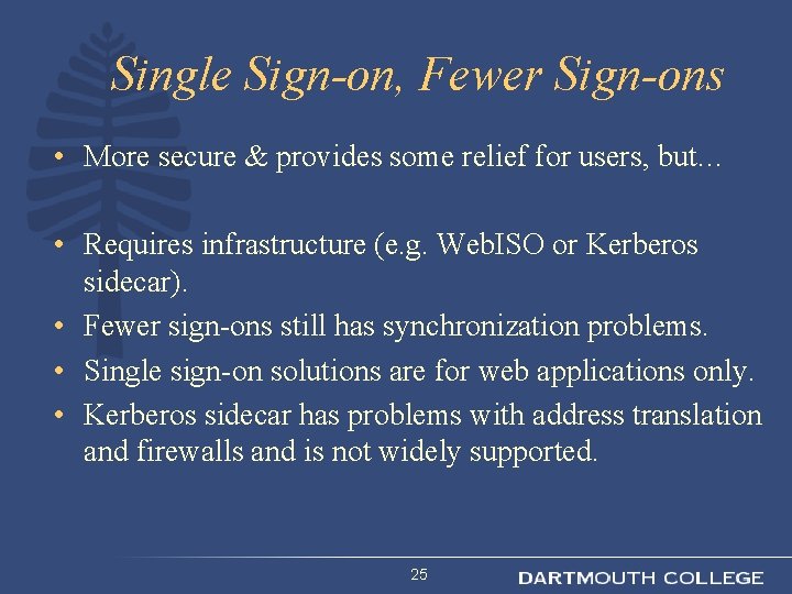 Single Sign-on, Fewer Sign-ons • More secure & provides some relief for users, but…