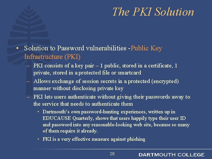 The PKI Solution • Solution to Password vulnerabilities -Public Key Infrastructure (PKI) – PKI