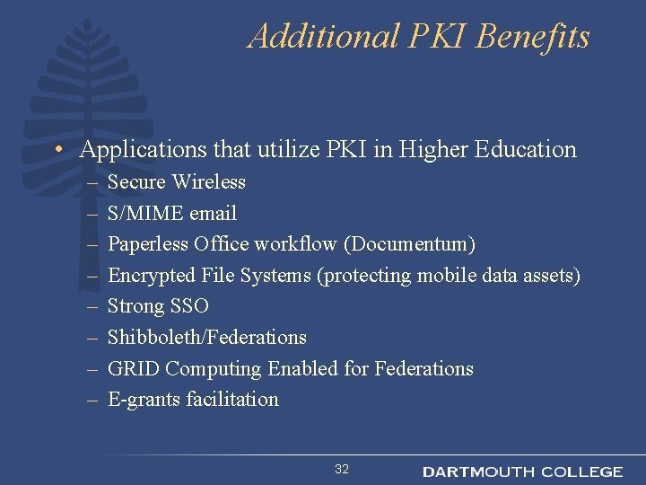 Additional PKI Benefits • Applications that utilize PKI in Higher Education – – –
