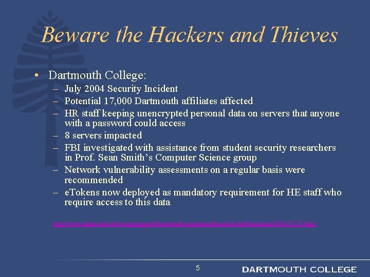 Beware the Hackers and Thieves • Dartmouth College: – July 2004 Security Incident –
