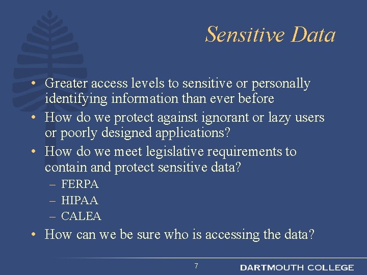 Sensitive Data • Greater access levels to sensitive or personally identifying information than ever