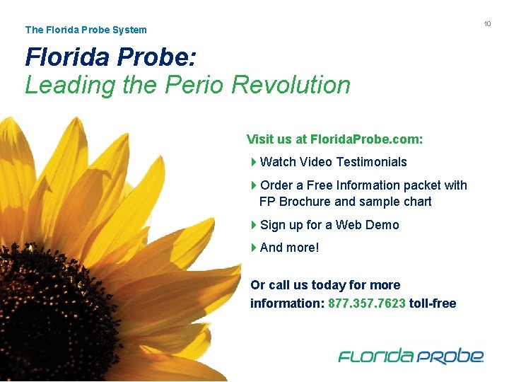 10 The Florida Probe System Florida Probe: Leading the Perio Revolution Visit us at