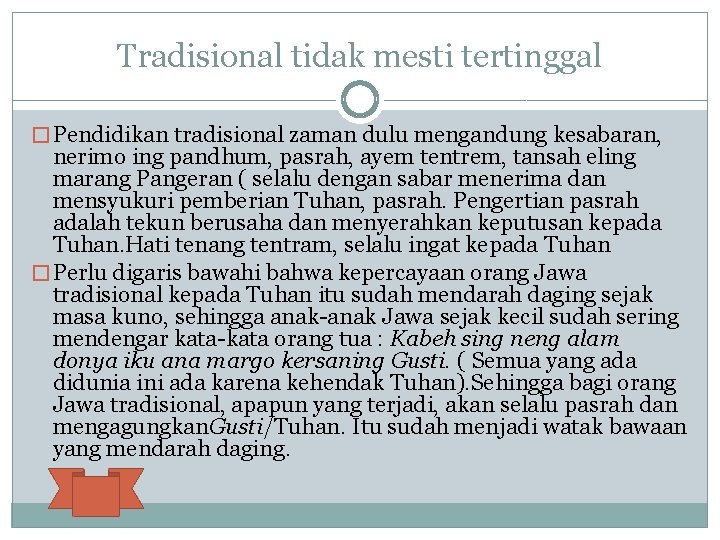 Tradisional tidak mesti tertinggal � Pendidikan tradisional zaman dulu mengandung kesabaran, nerimo ing pandhum,