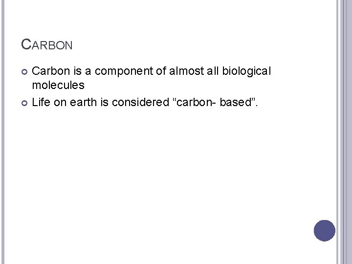 CARBON Carbon is a component of almost all biological molecules Life on earth is