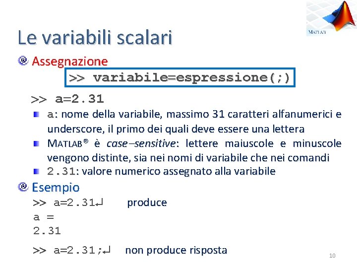 Le variabili scalari Assegnazione variabile espressione(; ) a 2. 31 a: nome della variabile,