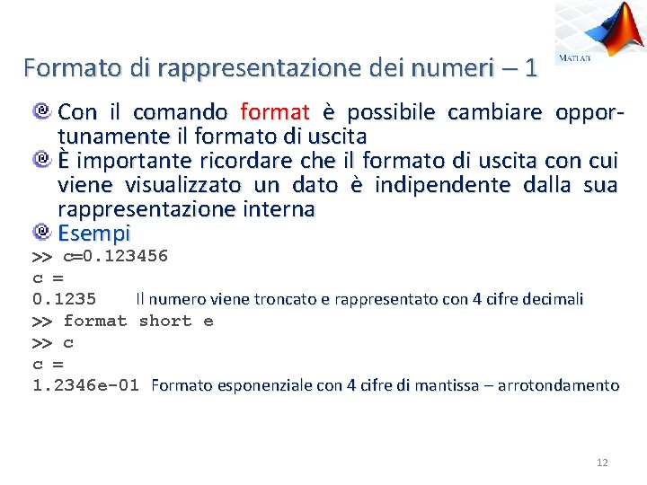 Formato di rappresentazione dei numeri 1 Con il comando format è possibile cambiare opportunamente