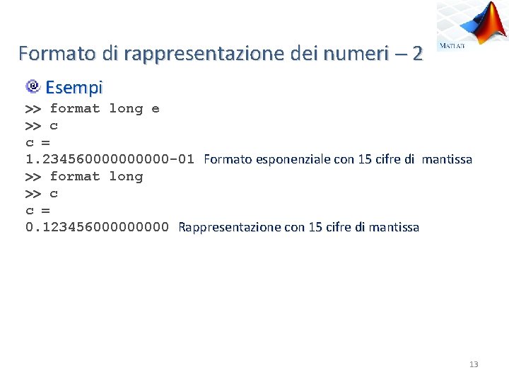 Formato di rappresentazione dei numeri 2 Esempi format long e c c 1. 2345600000