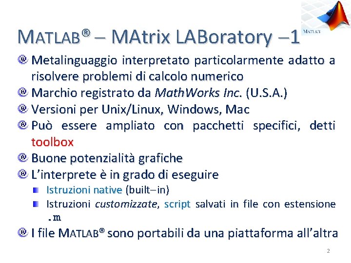 MATLAB® MAtrix LABoratory 1 Metalinguaggio interpretato particolarmente adatto a risolvere problemi di calcolo numerico