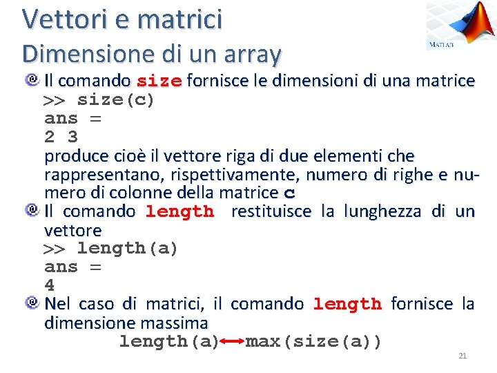 Vettori e matrici Dimensione di un array Il comando size fornisce le dimensioni di