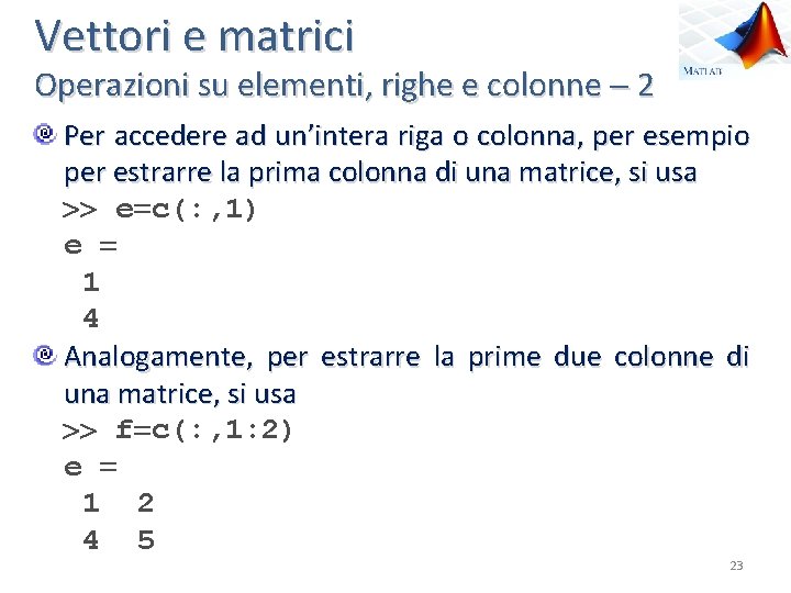 Vettori e matrici Operazioni su elementi, righe e colonne 2 Per accedere ad un’intera