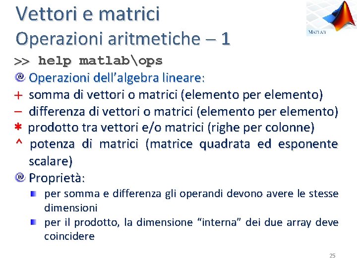 Vettori e matrici Operazioni aritmetiche 1 help matlabops Operazioni dell’algebra lineare: somma di vettori