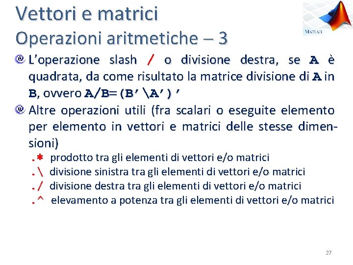 Vettori e matrici Operazioni aritmetiche 3 L’operazione slash / o divisione destra, se A