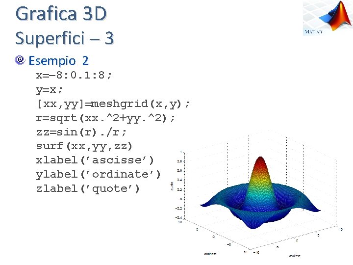 Grafica 3 D Superfici 3 Esempio 2 x 8: 0. 1: 8; y x;