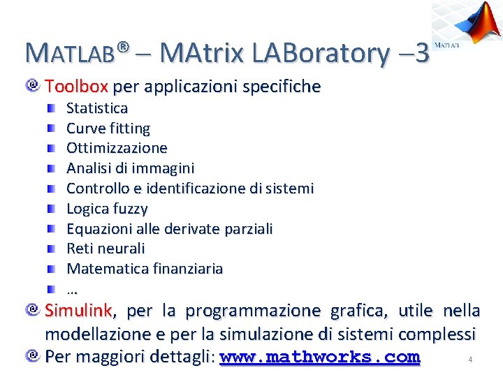 MATLAB® MAtrix LABoratory 3 Toolbox per applicazioni specifiche Statistica Curve fitting Ottimizzazione Analisi di