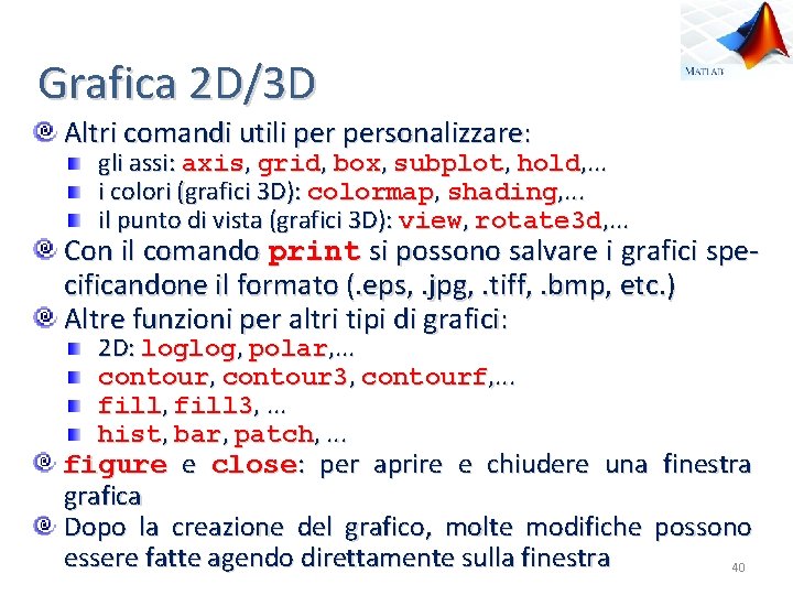 Grafica 2 D/3 D Altri comandi utili personalizzare: gli assi: axis, grid, box, subplot,