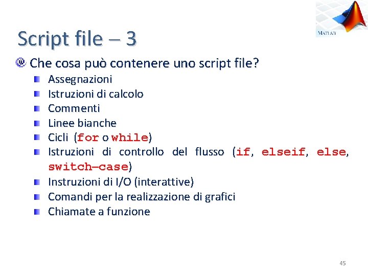 Script file 3 Che cosa può contenere uno script file? Assegnazioni Istruzioni di calcolo