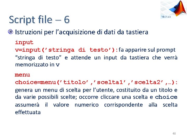 Script file 6 Istruzioni per l’acquisizione di dati da tastiera input v input(’stringa di