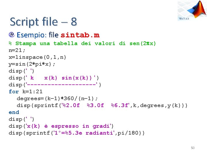 Script file 8 Esempio: file sintab. m % Stampa una tabella dei valori di