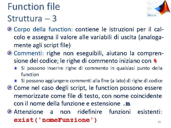 Function file Struttura 3 Corpo della function: contiene le istruzioni per il calcolo e