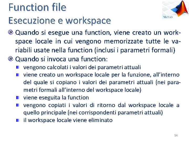 Function file Esecuzione e workspace Quando si esegue una function, viene creato un workspace