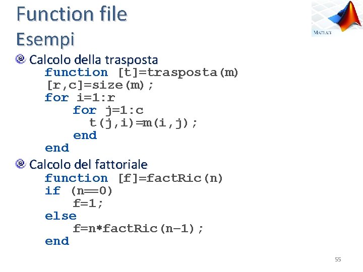 Function file Esempi Calcolo della trasposta function [t] trasposta(m) [r, c] size(m); for i