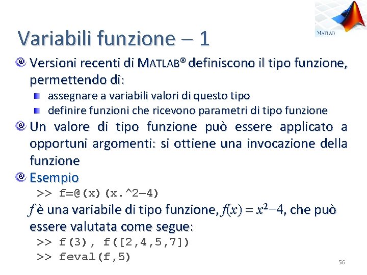 Variabili funzione 1 Versioni recenti di MATLAB® definiscono il tipo funzione, permettendo di: assegnare