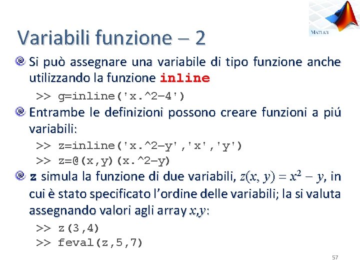 Variabili funzione 2 Si può assegnare una variabile di tipo funzione anche utilizzando la