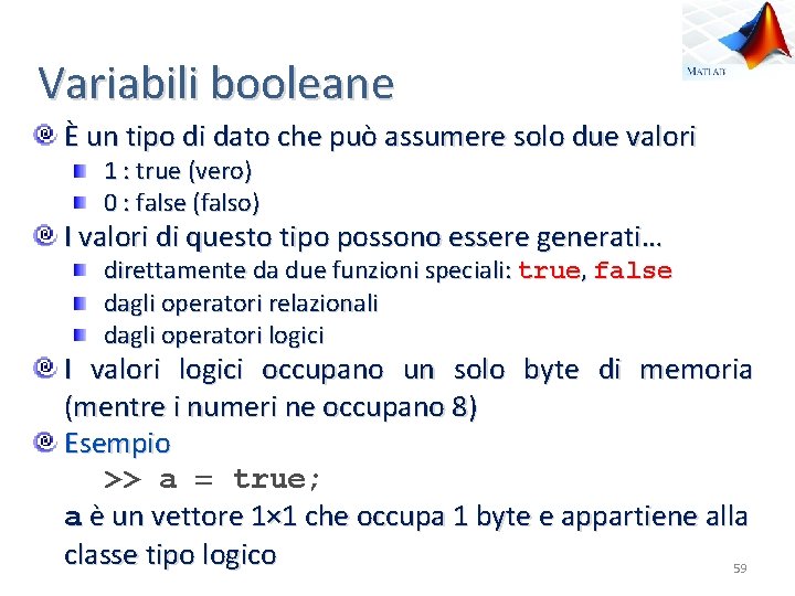 Variabili booleane È un tipo di dato che può assumere solo due valori 1