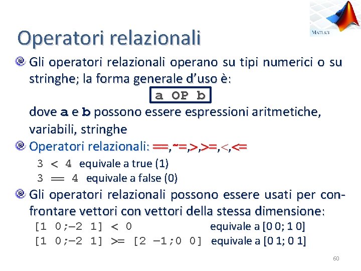 Operatori relazionali Gli operatori relazionali operano su tipi numerici o su stringhe; la forma
