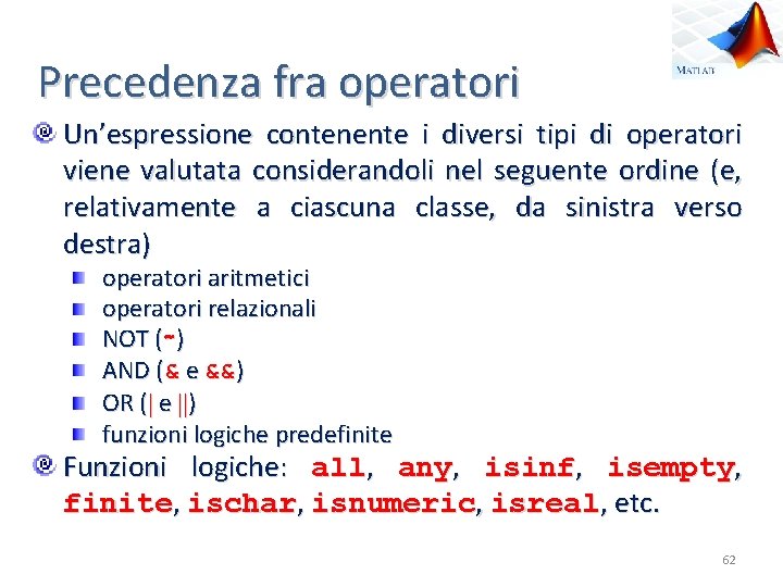 Precedenza fra operatori Un’espressione contenente i diversi tipi di operatori viene valutata considerandoli nel