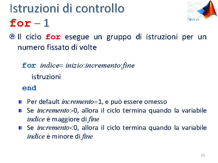 Istruzioni di controllo for 1 Il ciclo for esegue un gruppo di istruzioni per