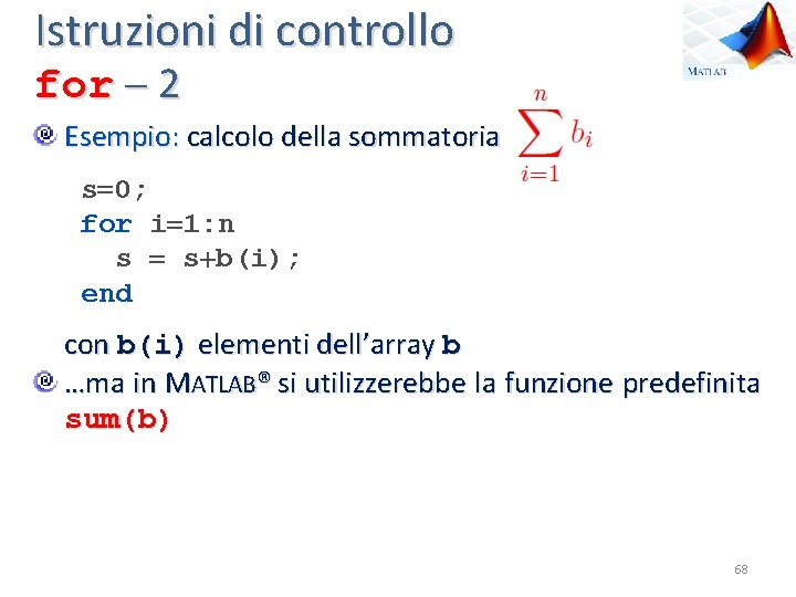 Istruzioni di controllo for 2 Esempio: calcolo della sommatoria s 0; for i 1: