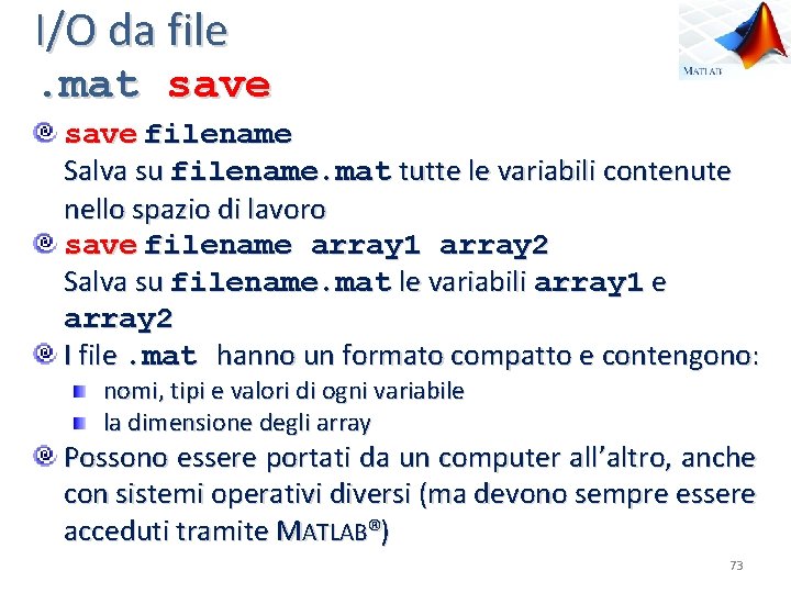 I/O da file . mat save filename Salva su filename. mat tutte le variabili
