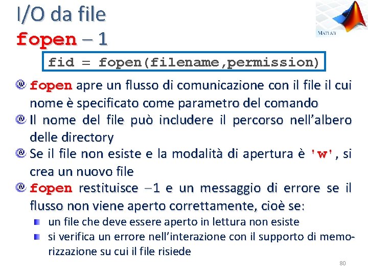I/O da file fopen 1 fid fopen(filename, permission) fopen apre un flusso di comunicazione