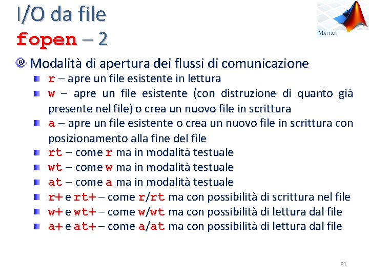 I/O da file fopen 2 Modalità di apertura dei flussi di comunicazione r apre
