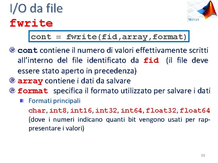 I/O da file fwrite cont fwrite(fid, array, format) contiene il numero di valori effettivamente